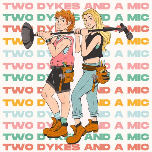 Two Dykes And A Mic