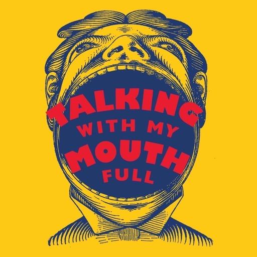 Talking With My Mouth Full