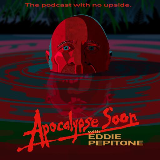Apocalypse Soon with Eddie Pepitone