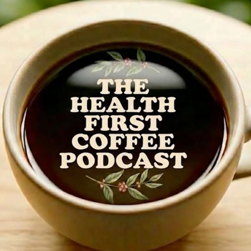 The Health First Coffee Podcast