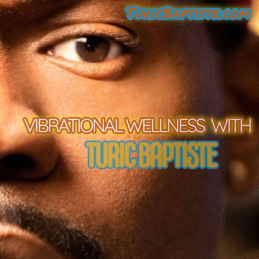 Vibrational Wellness with Turic Baptiste