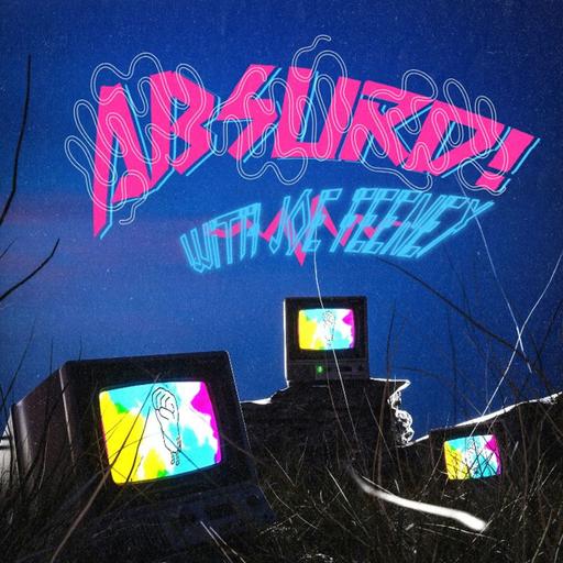 ABSURD! w/ Joe Feeney