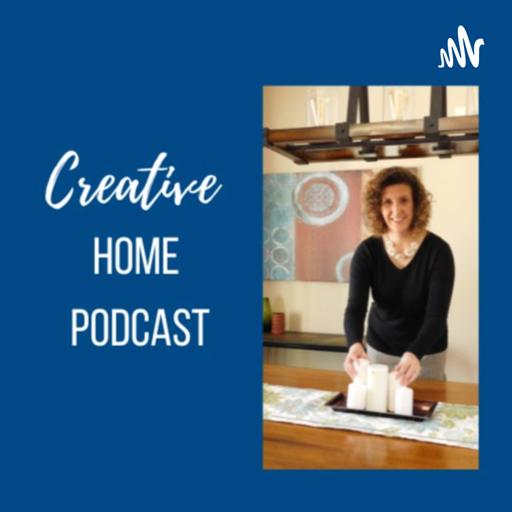 Creative Home Podcast - Home Staging/Decorating Tips