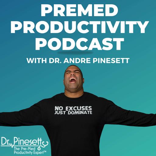 Premed Productivity Podcast with Dr. Andre Pinesett