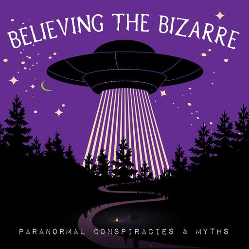 Believing the Bizarre: Paranormal Conspiracies & Myths