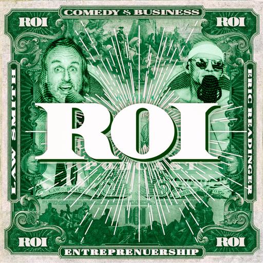 ROI Podcast™ — the #1 Entrepreneurial Business meets Comedy podcast hosted by Law Smith + Eric Readinger