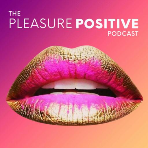 The Pleasure Positive Podcast