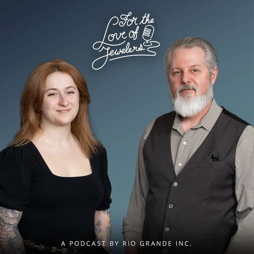 For the Love of Jewelers: A Jewelry Journey Podcast Presented by Rio Grande