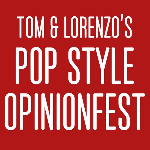 Tom & Lorenzo’s Pop Style Opinionfest