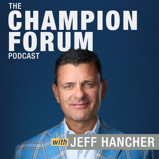 The Champion Forum Podcast with Jeff Hancher