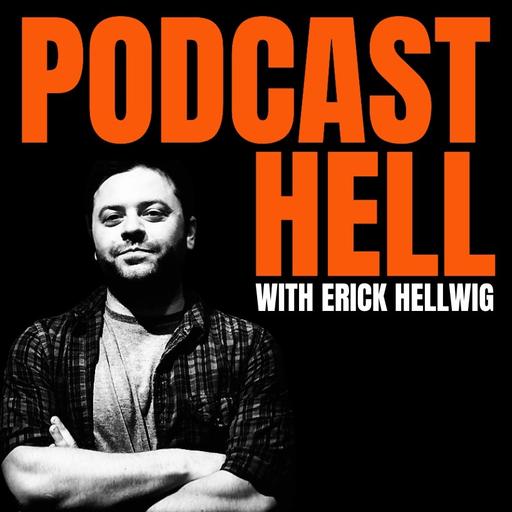 Podcast Hell with Erick Hellwig