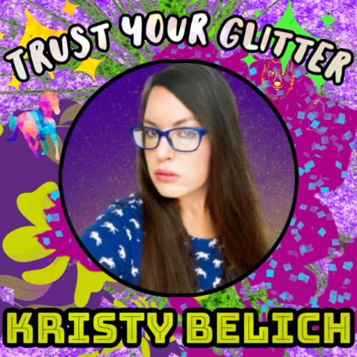 Trust Your Glitter with Kristy Belich
