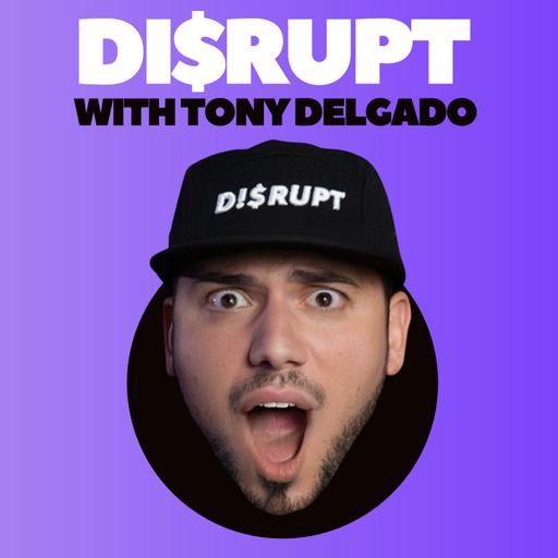 Disrupt With Tony Delgado