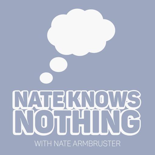 Nate Knows Nothing with Nate Armbruster