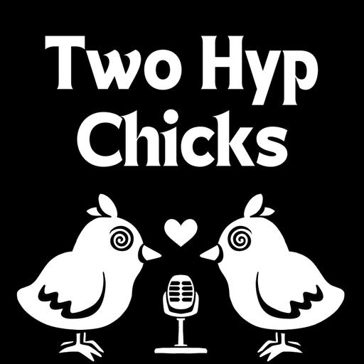 Two Hyp Chicks Podcast