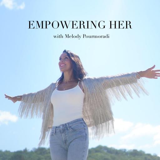 Empowering Her with Melody Pourmoradi