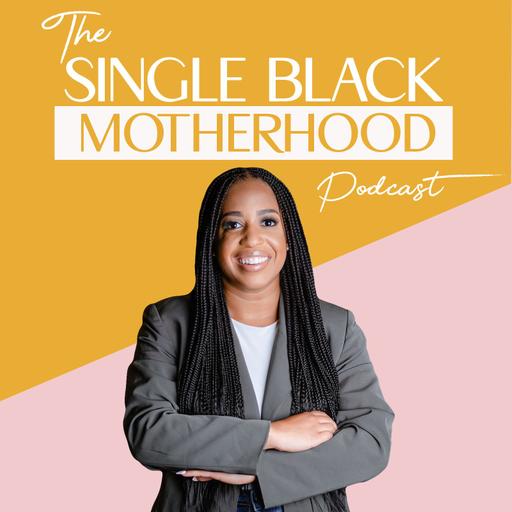 The Single Black Motherhood Podcast