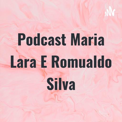 Podcast Maria Lara E Romualdo Silva