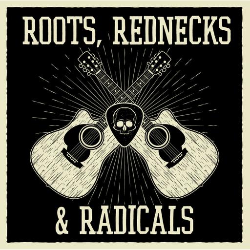 Roots Rednecks and Radicals
