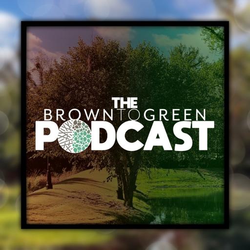 The Brown To Green Podcast