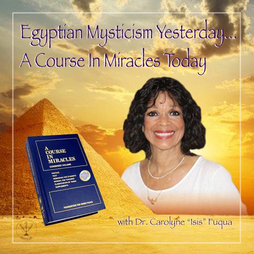 Egyptian Mysticism Yesterday… A Course in Miracles Today