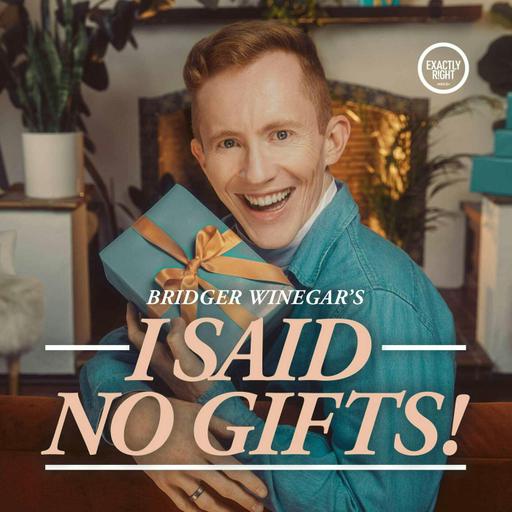 I Said No Gifts! A comedy interview podcast with Bridger Winegar