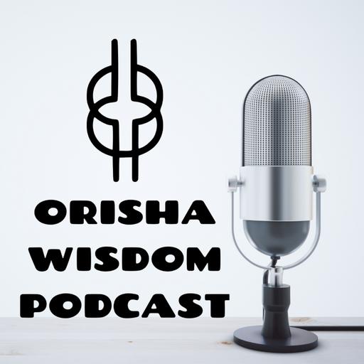 The Orisha Wisdom Podcast