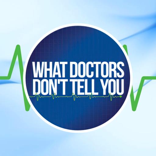 What Doctors Don’t Tell You Podcast