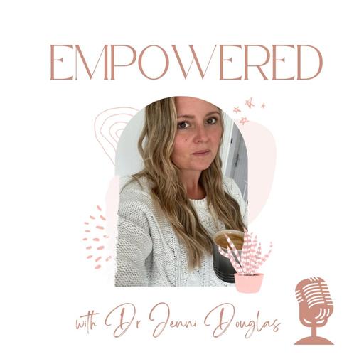 Empowered with Dr Jenni Douglas