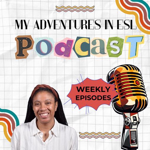 Adventures in ESL: A Podcast for K-12 ESL Teachers