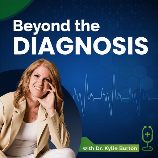 Beyond the Diagnosis with Dr. Kylie