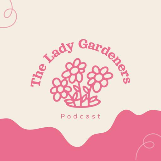 The Lady Gardeners Podcast