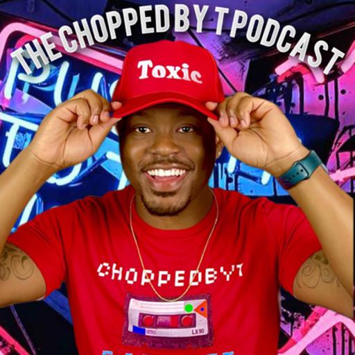 ChoppedByT Podcast