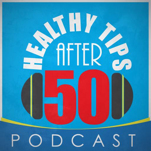 Healthy Tips After 50 Podcast