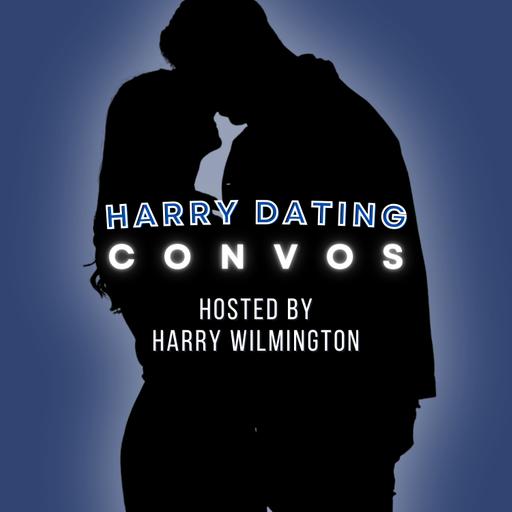 Harry Dating Convos: Unfiltered Talk For Men on Understanding Women, Dating & Relationships with Harry Wilmington