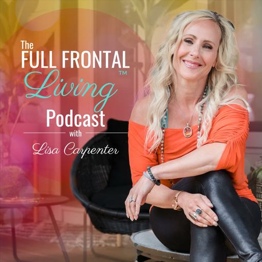 The Full Frontal Living™ Podcast with Lisa Carpenter