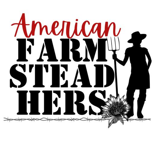American FarmSteadHers~ Your Homesteading & Gardening Podcast