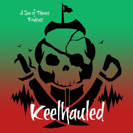 Keelhauled: A Sea of Thieves Podcast