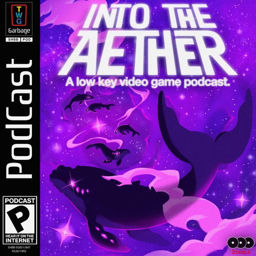 Into the Aether - A Low Key Video Game Podcast