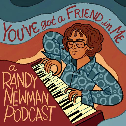 You Got A Friend In Me: A Randy Newman Podcast