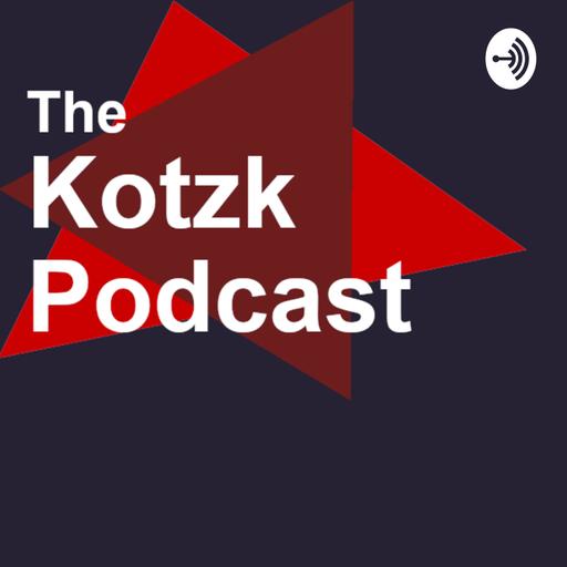 The Kotzk Podcast
