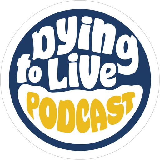 Dying to Live Podcast