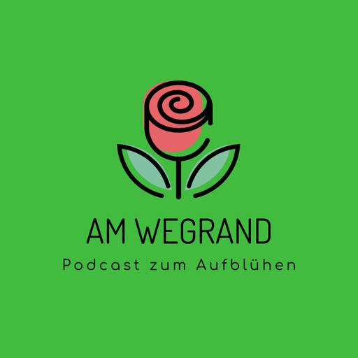 Am Wegrand - der Podcast zum Aufblühen