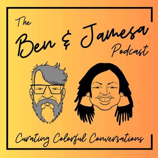 The Ben & Jamesa Podcast