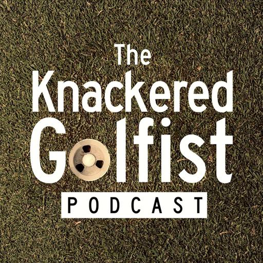 The Knackered Golfist Podcast