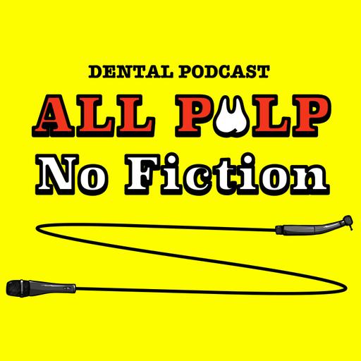 All Pulp No Fiction Dental Podcast