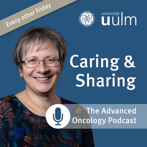 Caring and Sharing - the Advanced Oncology Podcast of Ulm University
