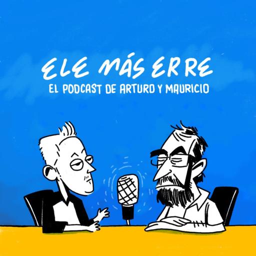 EleMasErre - El podcast de Arturo y Mauricio