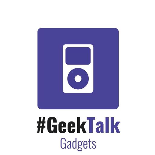 #GeekTalk Podcast - Gadgets