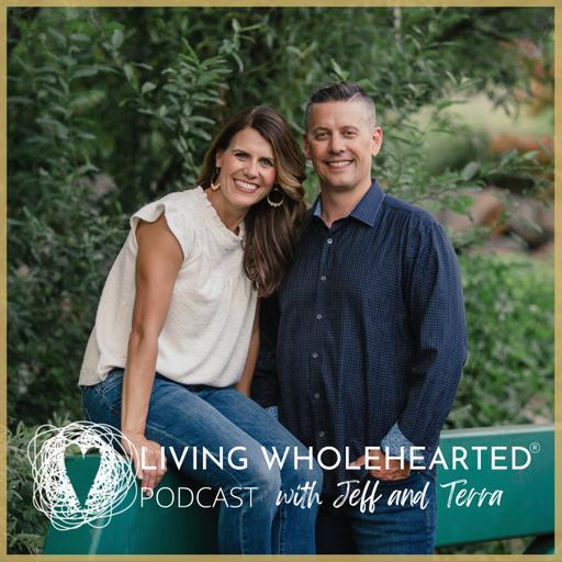 Living Wholehearted Podcast With Jeff and Terra